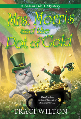 Mrs. Morris and the Pot of Gold (A Salem B&B Mystery #6) By Traci Wilton Cover Image
