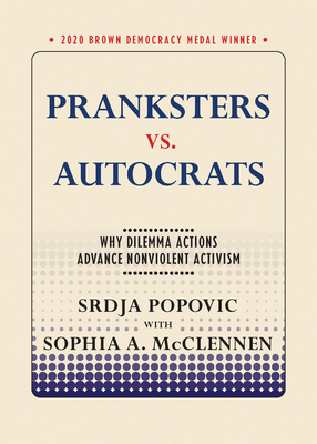 Pranksters vs. Autocrats: Why Dilemma Actions Advance Nonviolent Activism (Brown Democracy Medal) Cover Image