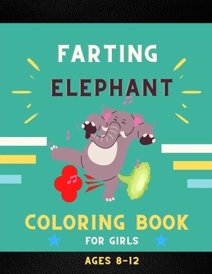 Farting elephant coloring book for girls ages 8-12: Funny & cute collection of hilarious elephant: Coloring book for kids, toddlers, boys & girls: Fun By Ralph Jefferson Cover Image