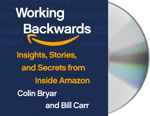 Working Backwards: Insights, Stories, and Secrets from Inside Amazon By Colin Bryar, Bill Carr, Bill Carr (Read by), Colin Bryar (Read by), Robert Petkoff (Read by) Cover Image