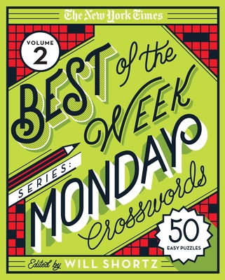 The New York Times Best of the Week Series 2: Monday Crosswords: 50 Easy Puzzles By The New York Times, Will Shortz (Editor) Cover Image