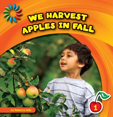 We Harvest Apples in Fall (21st Century Basic Skills Library: Let's Look at Fall) Cover Image
