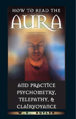 How to Read the Aura and Practice Psychometry, Telepathy, and Clairvoyance Cover Image