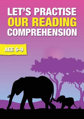 Let's Practise Our Reading Comprehension (ages 6-9 years): Time To Read And Write Series