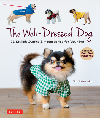 The Well-Dressed Dog: 26 Stylish Outfits & Accessories for Your Pet (Includes Pull-Out Patterns) Cover Image