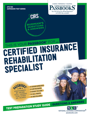 Certified Insurance Rehabilitation Specialist (CIRS) (ATS-105): Passbooks Study Guide (Admission Test Series (ATS) #105) By National Learning Corporation Cover Image
