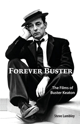 Forever Buster: The Films of Buster Keaton By Steve Lambley Cover Image
