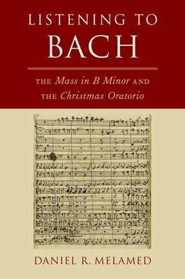 Listening To Bach: The Mass In B Minor And The Christmas Oratorio ...