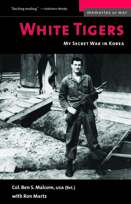 White Tigers: My Secret War in North Korea (Memories of War) By Ben S. Malcom, Ron Martz Cover Image