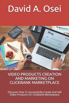 Video Products Creation and Marketing on Clickbank Marketplace: Discover How To Successfully Create And Sell Video Products On Clickbank Marketplace Cover Image