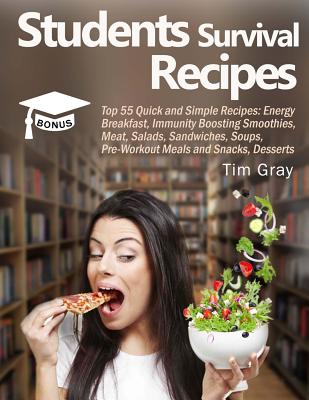 Students Survival Recipes: Top 55 Quick and Simple Recipes: Energy Breakfast, Immunity Boosting Smoothies, Meat, Salads, Sandwiches, Soups, Pre-W Cover Image
