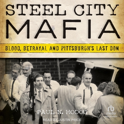 Steel City Mafia: Blood, Betrayal and Pittsburgh's Last Don Cover Image