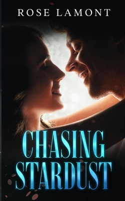 Chasing Stardust By Rose Lamont Cover Image