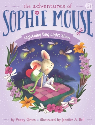 Lightning Bug Light Show (The Adventures of Sophie Mouse #21) By Poppy Green, Jennifer A. Bell (Illustrator) Cover Image