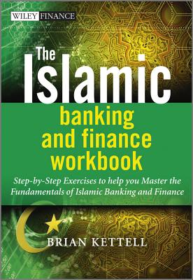 The Islamic Banking and Finance Workbook: Step-By-Step Exercises to Help You Master the Fundamentals of Islamic Banking and Finance (Wiley Finance #552) Cover Image