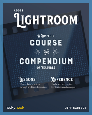 Adobe Lightroom: A Complete Course and Compendium of Features Cover Image