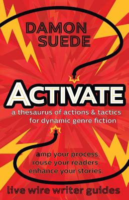 Activate: a thesaurus of actions & tactics for dynamic genre fiction By Damon Suede Cover Image