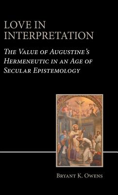 Love in Interpretation: The Value of Augustine's Hermeneutic in an Age of Secular Epistemology Cover Image