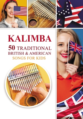 Kalimba. 50 Traditional British and American Songs for Kids: Song Book for Beginners (Kalimba Songbooks for Beginners #2)