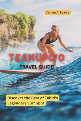 Teahupo'o Travel Guide: Discover the Best of Tahiti's Legendary Surf Spot Cover Image