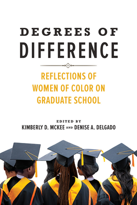 Degrees of Difference: Reflections of Women of Color on Graduate School By Kimberly D. McKee (Editor), Denise A. Delgado (Editor), Karen J. Leong (Foreword by), Aeriel A. Ashlee (Contributions by), Denise A. Delgado (Contributions by), Nwadiogo I. Ejiogu (Contributions by), Delia Fernández (Contributions by), Regina Emily Idoate (Contributions by), Karen J. Leong (Contributions by), Kimberly D. McKee (Contributions by), Délice Mugabo (Contributions by), Carrie Sampson (Contributions by), Arianna Taboada (Contributions by), Jenny Heijun Wills (Contributions by), Soha Youssef (Contributions by) Cover Image