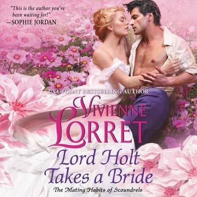 Lord Holt Takes a Bride Lib/E (The Mating Habits of Scoundrels Series Lib/E)