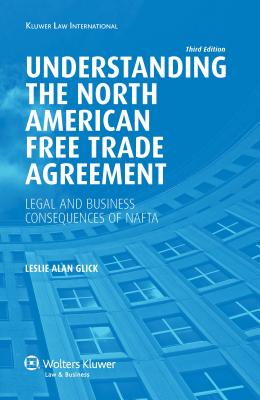 American Free Trade Agreement: Legal and Business Consequences of Nafta, 3rd Edition By Leslie Alan Glick Cover Image