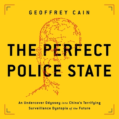 The Perfect Police State: An Undercover Odyssey Into China's Terrifying Surveillance Dystopia of the Future Cover Image