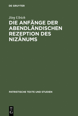 Die Anfänge der abendländischen Rezeption des Nizänums (Patristische Texte Und Studien #39)