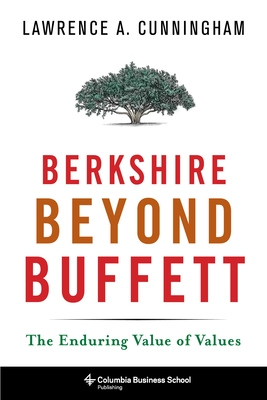 Berkshire Beyond Buffett: The Enduring Value of Values (Columbia Business School Publishing) Cover Image