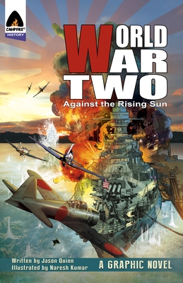 World War Two: Against The Rising Sun (Campfire Graphic Novels) By Jason Quinn, Naresh Kumar (Illustrator) Cover Image