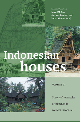 Indonesian Houses: Volume 2: Survey of Vernacular Architecture in Western Indonesia (Verhandelingen Van Het Koninklijk Instituut Voor Taal- #251) By R. Schefold (Editor), Peter J. M. Nas (Editor) Cover Image