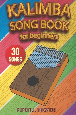 Kalimba Song Book for Beginners: Play by Letter: 30+ easy to play songs for beginners. How to Tune Your Kalimba and Learn Tablature Reading. Cover Image