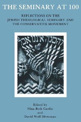 The Seminary At 100: Reflections on the Jewish Theological Seminary and the Consrvative Movement Cover Image
