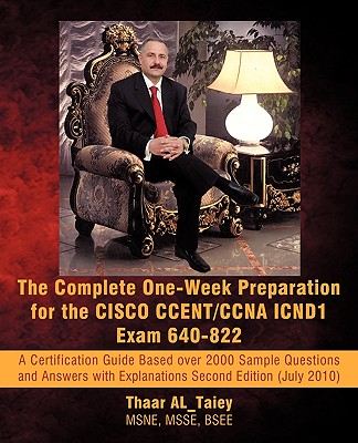 The Complete One-Week Preparation for the Cisco Ccent/CCNA Icnd1 Exam 640-822: A Certification Guide Based Over 2000 Sample Questions and Answers with (Exam Certification Guide) Cover Image