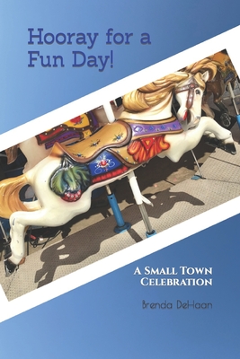 Hooray for a Fun Day!: A Small Town Celebration By Brenda DeHaan Cover Image