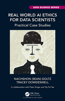 Real World AI Ethics for Data Scientists: Practical Case Studies By Goltz, Tracey Dowdeswell Cover Image