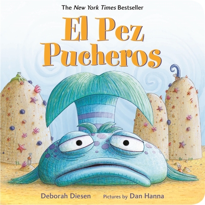 El Pez Pucheros / The Pout-Pout Fish (Spanish Edition) (A Pout-Pout Fish Adventure) By Deborah Diesen, Dan Hanna (Illustrator), Teresa Mlawer (Translated by) Cover Image