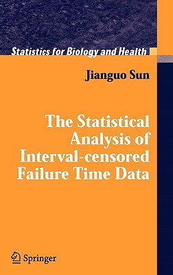 The Statistical Analysis of Interval-Censored Failure Time Data (Statistics for Biology and Health) Cover Image
