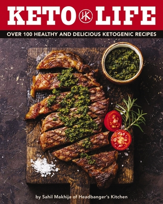 Keto Life: Over 100 Healthy and Delicious Ketogenic Recipes (Healthy Cookbooks, Ketogenic Cooking, Fitness Recipes, Diet Nutrition Information, Gift for Healthy Lifestyle, Delicious and Healthy Food, Simple and Easy Recipes) By Sahil Makhija Cover Image