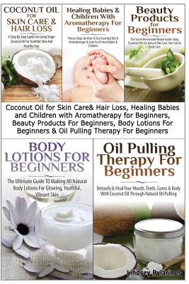 Coconut Oil for Skin Care & Hair Loss, Healing Babies and Children With Aromatherapy for Beginners, Beauty Products For Beginners, Body Lotions For Be Cover Image