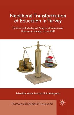 Neoliberal Transformation of Education in Turkey: Political and Ideological Analysis of Educational Reforms in the Age of the AKP (Postcolonial Studies in Education) Cover Image