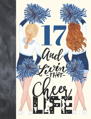 17 And Livin That Cheer Life: Cheerleading Gift For Teen Girls Age 17 Years Old - Art Sketchbook Sketchpad Activity Book For Kids To Draw And Sketch Cover Image