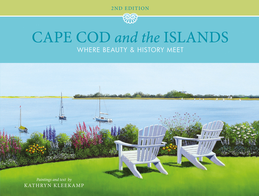 Cape Cod and the Islands: Where Beauty and History Meet By Kathryn Kleekamp Cover Image