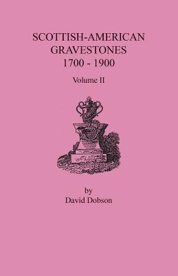 Scottish-American Gravestones, 1700-1900. Volume II By David Dobson Cover Image