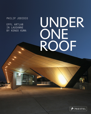 Under One Roof: EPFL ArtLab in Lausanne by Kengo Kuma By Philip Jodidio Cover Image