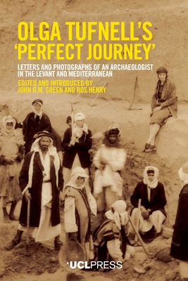 Olga Tufnell's “Perfect Journey”: Letters and Photographs of an Archaeologist in the Levant and Mediterranean By John D.M. Green (Editor), Ros Henry (Editor) Cover Image