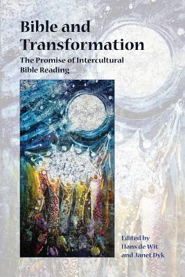 Bible and Transformation: The Promise of Intercultural Bible Reading (Semeia Studies #81) By Hans de Wit (Editor), Janet Dyk (Editor) Cover Image