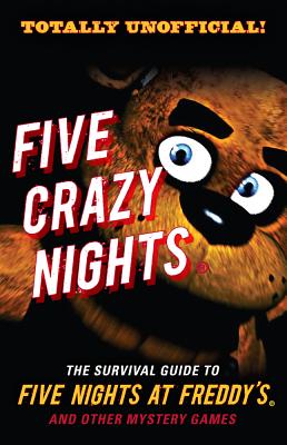 Five Crazy Nights: The Survival Guide to Five Nights at Freddy’s and Other Mystery Games