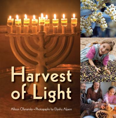 Harvest of Light (Hanukkah) By Allison Maile Ofanansky, Eliyahu Alpern (Photographer) Cover Image